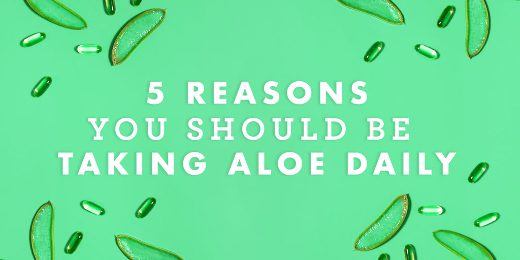 5 Reasons You Should Take Aloe Daily - Lily of the Desert